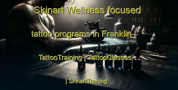 Skinart Wellness-focused tattoo programs in Franklin | TattooTraining | TattooClasses | SkinartTraining-Canada
